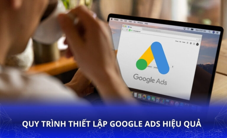 Quy trình thiết lập Google Ads hiệu quả