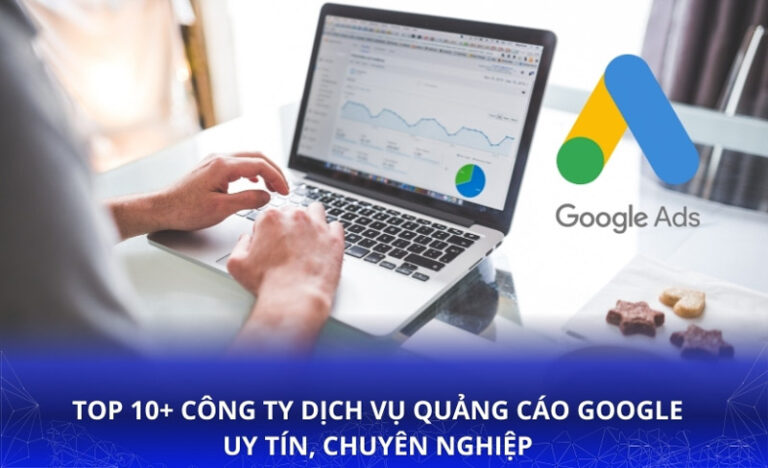 TOP 10 công ty dịch vụ quảng cáo Google uy tín, chuyên nghiệp