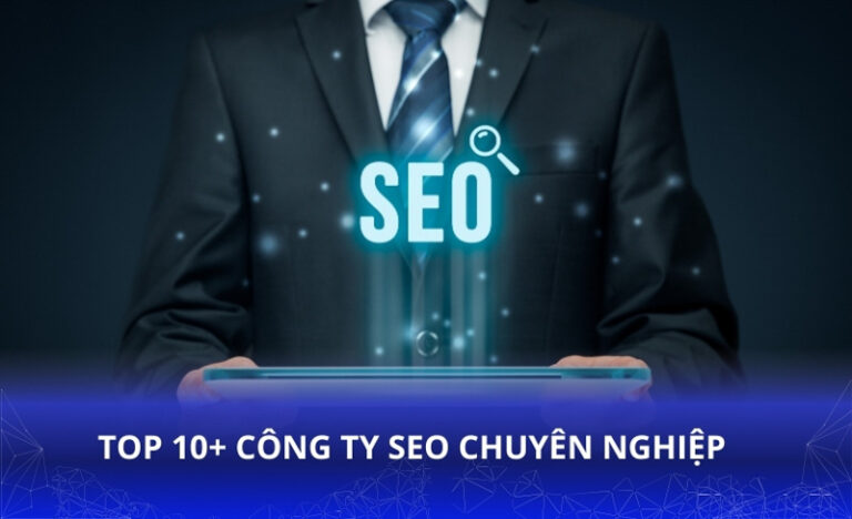 Top 10+ công ty SEO chuyên nghiệp